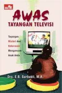 Awas Tayangan Televisi : Tayangan Misteri dan Kekerasan Mengancam Anak Anda
