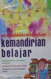 Menumbuhkembangkan Kemandirian Belajar