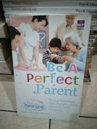 Be a Perfect Parent : Strategi Sederhana bagi Orangtua Untuk Mencetak Anak Unggulan
