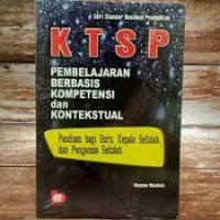 KTSP Pembelajaran Berbasis Kompetensi dan Kontekstual : Panduan bagi Guru, Kepala Sekolah dan Pengawas Sekolah