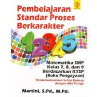 Pembelajaran Standar Proses Berkarakter : Matematika SMP Kelas 7, 8 dan 9 Berdasarkan KTSP  (Buku Pengayaan)