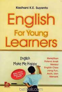 English for Young Learners : Melejitkan Potensi Anak Melalui English Class yang Fun, Asyik dan Menarik