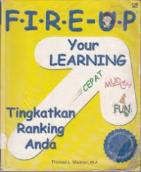 F.I.R.E-U.P Your Learning : Petunjuk Belajar Yang Dipercepat untuk Umur 12 tahun ke atas = an Accelerated Learning Action Guide