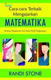 Cara-Cara Terbaik Mengajarkan Matematika : Berdasar Pengalaman Guru Kelas Peraih Penghargaan