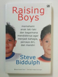 Raising Boys : Memahami Anak Laki-Laki dan Bagaimana Mendidiknya Agar Menjadi Bahagia, Percaya Diri, dan Mandiri