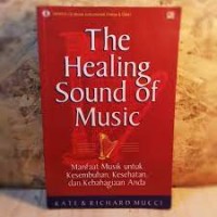 The Healing Sound of Music : Manfaat Musik Untuk Kesembuhan, Kesehatan, dan Kesehatan Anda