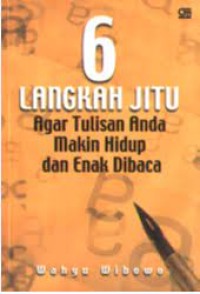 6 Langkah Jitu Agar Tulisan ANda Makin Hidup dan Enak Dibaca