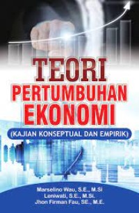 Teori Pertumbuhan Ekonomi : Kajian Konseptual dan Empirik