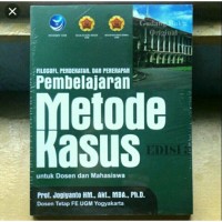 Filosofi, Pendekatan, dan Penerapan Pembelajaran Metode Kasus Untuk Dosen dan Mahasiswa