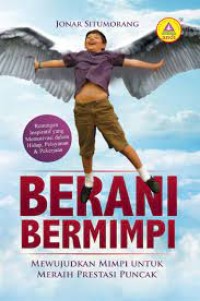 Berani Bermimpi : Mewujudkan Mimpi Untuk Meraih Prestasi Puncak