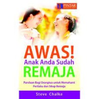 Awas! Anak Anda Sudah Remaja : Panduan Bagi Orangtua Untuk Memahami Perilaku dan Sikap Remaja