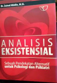 Analisis Eksistensial : Sebuah Pendekatan Alternatif Untuk Psikologi dan Psikiatri