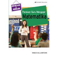 Panduan Guru Mengajar Matematika = Mathematics Teacher`s Handbook