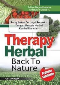 Therapy Herbal : Back to Nature Pengobatan Berbagai Macam Penyakit Dengan Metode Herbal Kembali Ke Alam