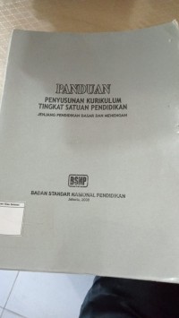Panduan Penyusunan Kurikulum Tingkat Satuan Pendidikan : Jenjang Pendidikan Dasar dan Menengah