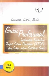 Guru Profesional : Implementasi Kurikulum Tingkat Satuan Pendidikan (KTSP) dan Sukses Dalam Sertifikasi Guru