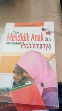 Cara Mendidik Anak dan Mengatasi Problemanya