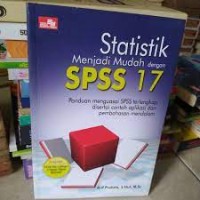 Statistik Menjadi Mudah Dengan SPSS 17 : Panduan Menguasai SPSS Terlengkap Disertai Contoh Aplikasi dan Pembahasan Mendalam