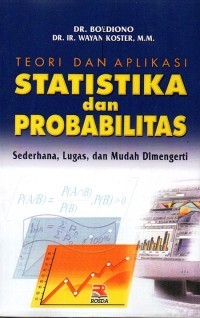 Teori dan Aplikasi Statistika dan Probabilitas : Sederhana, Lugas, dan Mudah Dimengerti