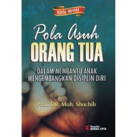 Pola Asuh Orang Tua : Dalam Membantu Anak Mengembangkan Disiplin Diri