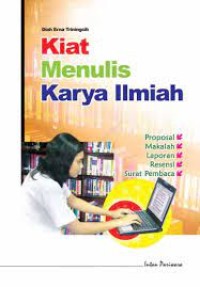 Kiat Menulis Karya Ilmiah : Proposal, Makalah, Laporan, Resensi, Surat Pembaca