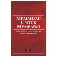 Memahami Untuk Membasmi : Buku Saku Untuk Memahami Tindak Pidana Korupsi