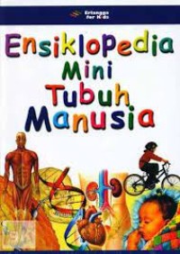 Ensiklopedia Mini Tubuh Manusia = Little Encyclopedia of the Human Body