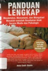 Panduan Lengkap : Mendeteksi,  Memahami, dan Mengatasi Masalah-Masalah Kesehatan Anak Secara Medis dan Psikologis
