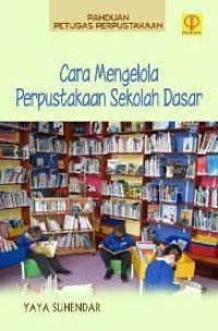 Panduan Petugas Perpustakaan : Cara Mengelola Perpustakaan Sekolah Dasar