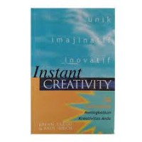 Instant Creativity : 76 Cara Instan Meningkatkan Kreativitas Anda
