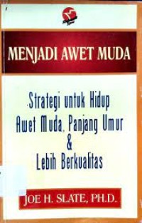 Menjadi Awet Muda : Strategi Untuk Hidup Awet Muda, Panjang Umur & Lebih Berkualitas