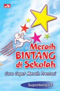 Meraih Bintang di Sekolah : Cara Cepat Meraih Prestasi