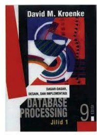 Database Processing : Dasar-Dasar, Desain & Implementasi = Database Processing : Fundamental, Design & Implementation
