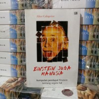 Einstein Juga Manusia : Kumpulan Pendapat Einstein Tentang Segala Hal