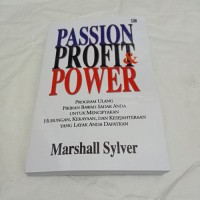 Passion, Profit & Power : Program Ulang Pikiran Bawah Sadar Anda Untuk Menciptakan Hubungan, Kekayaan dan Kesejahteraan Yang Layak Anda Dapatkan = Passion, Profit & Power : Reprogram Your Subconscious Mind to Create the Relationships, Wealth, and Well-Being that Your Deserve