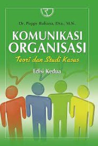 Komunikasi Organisasi : Teori dan Studi Kasus