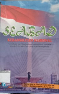 Seabad Kebangkitan Nasional : Revitalisasi dan Reaktualisasi Kebangkitan Nasional Menuju Indonesia Baru Yang Adil dan Sejahtera