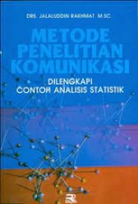 Metode Penelitian Komunikasi : Dilengkapi Contoh Analisis Statistik