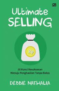 Ultimate Selling = 18 Kunci Kesuksesan Menuju Penghasilan Tanpa Batas
