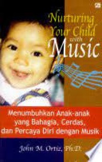 Nurturing Your Child With Music : Menumbuhkan Anak-Anak Yang Bahagia, Cerdas dan Percaya Diri Dengan Musik