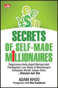 Secrets of Self-Made Millionaires : Bagaimana Anda Dapat Memperoleh Pendapatan Yang Luar Biasa dan Membangun Kekayaan Bersih Jutaan Dolar.. Dimulai Dari Nol