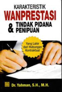 Karakteristik Wanprestasi dan Tindak Pidana Penipuan : Yang Lahir Dari Hubungan Kontraktual