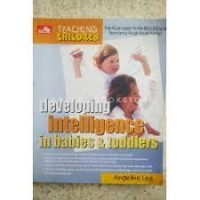 Teaching Children Developing Intelligence in Babies & Toddlers = Teaching Children : Mengembangkan Kecerdasan Bayi dan Batita Anda