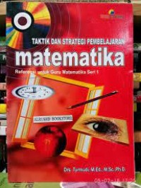 Taktik dan Strategi Pembelajaran Matematika : Referensi Untuk Guru Matematika Seri 1
