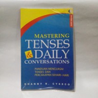 Mastering Tenses & Daily Conversations = Panduan Menguasai Tenses dan Percakapan Sehari-hari