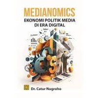 Medianomics : Ekonomi Politik Media di Era Digital