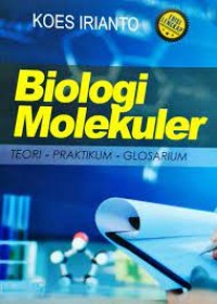 Biologi Molekuler : Teori, Praktikum, Glosarium