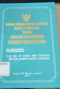 Undang-Undang Republik Indonesia Nomor 37 Tahun 2004 Tentang Kepailitan dan Penundaan Kewajiban Pembayaran Utang