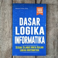Dasar Logika Informatika : Sesuai Silabus Mata Kuliah Logika Matematika