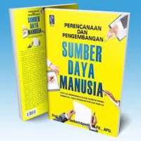 Perencanaan dan Pengembangan Sumber Daya Manusia : Untuk Meningkatkan Kompetensi, Kinerja dan Produktivitas Kerja